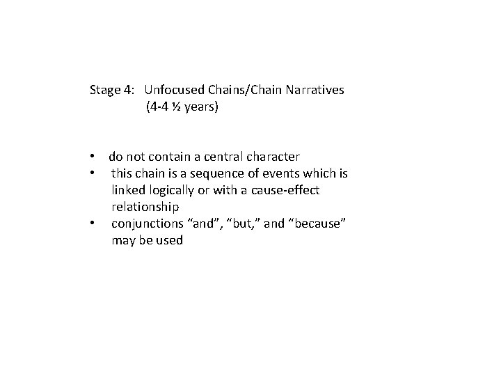 Stage 4: Unfocused Chains/Chain Narratives (4 -4 ½ years) • do not contain a