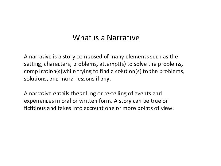 What is a Narrative A narrative is a story composed of many elements such