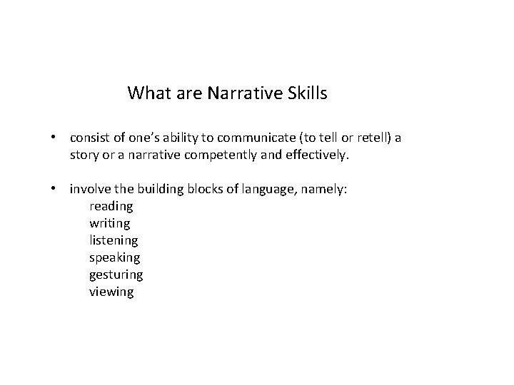 What are Narrative Skills • consist of one’s ability to communicate (to tell or
