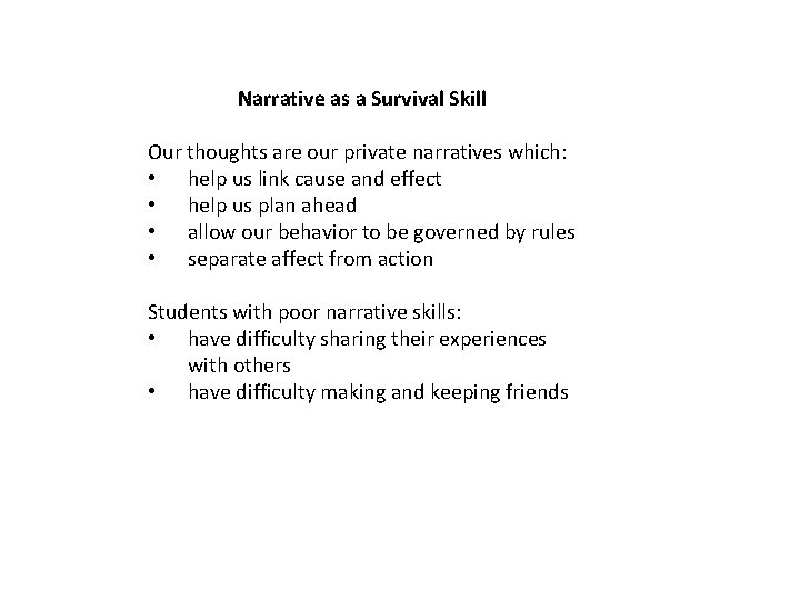 Narrative as a Survival Skill Our thoughts are our private narratives which: • help