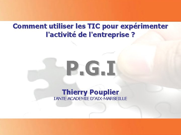 Comment utiliser les TIC pour expérimenter l'activité de l'entreprise ? P. G. I Thierry