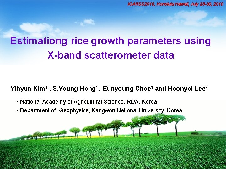 IGARSS 2010, Honolulu Hawaii, July 25 -30, 2010 Estimationg rice growth parameters using X-band