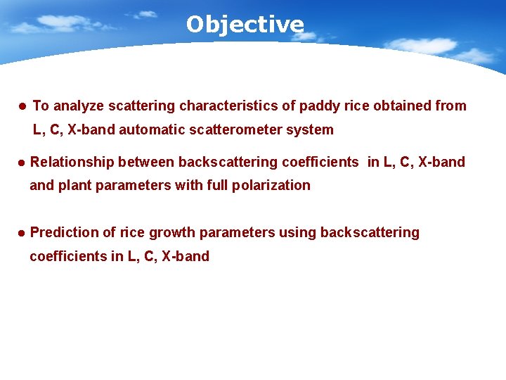 Objective l To analyze scattering characteristics of paddy rice obtained from L, C, X-band