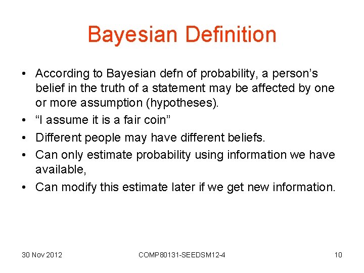 Bayesian Definition • According to Bayesian defn of probability, a person’s belief in the