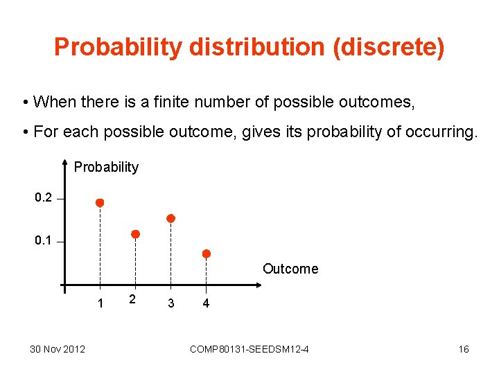 Probability distribution (discrete) • When there is a finite number of possible outcomes, •