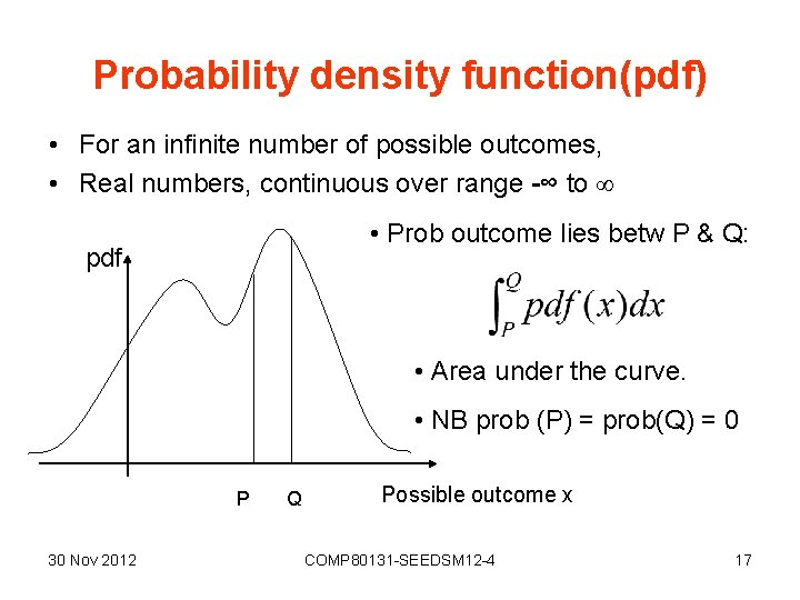 Probability density function(pdf) • For an infinite number of possible outcomes, • Real numbers,