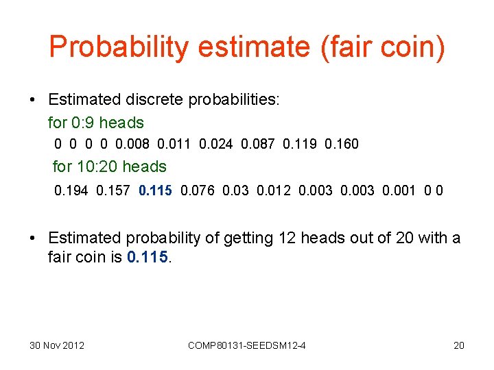 Probability estimate (fair coin) • Estimated discrete probabilities: for 0: 9 heads 0 0