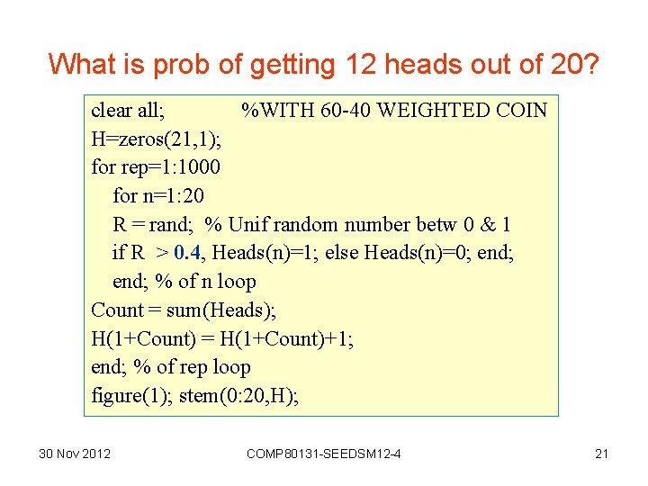 What is prob of getting 12 heads out of 20? clear all; %WITH 60