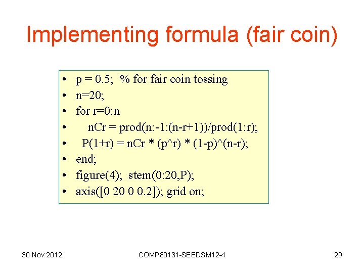 Implementing formula (fair coin) • • 30 Nov 2012 p = 0. 5; %
