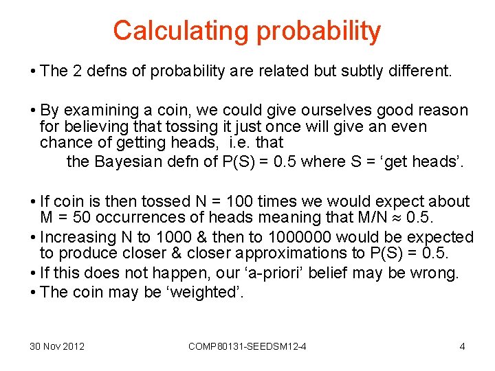 Calculating probability • The 2 defns of probability are related but subtly different. •