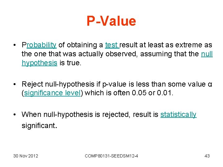 P-Value • Probability of obtaining a test result at least as extreme as the