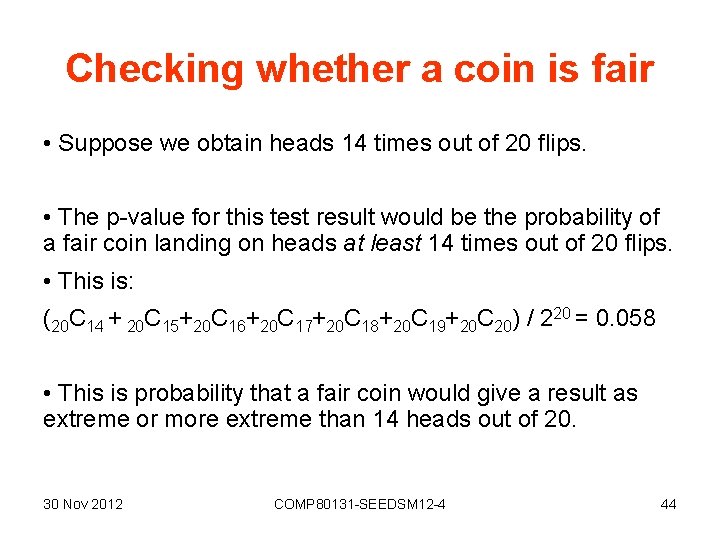 Checking whether a coin is fair • Suppose we obtain heads 14 times out