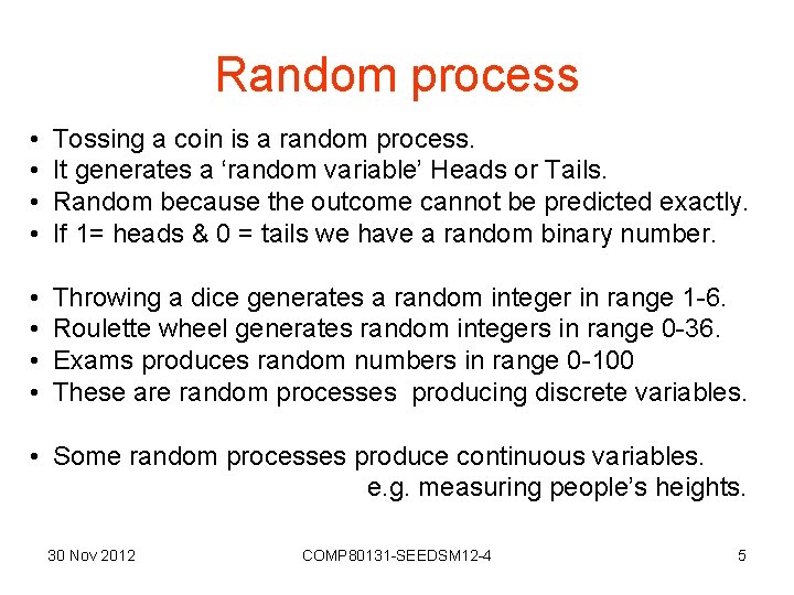 Random process • • Tossing a coin is a random process. It generates a