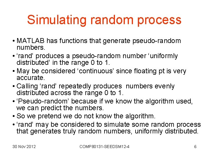 Simulating random process • MATLAB has functions that generate pseudo-random numbers. • ‘rand’ produces