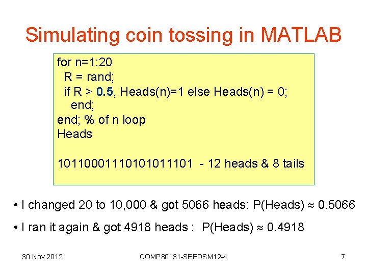 Simulating coin tossing in MATLAB for n=1: 20 R = rand; if R >