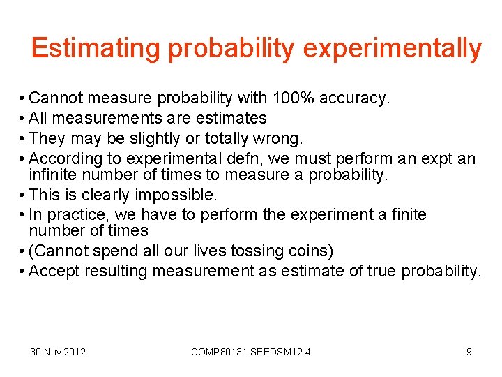 Estimating probability experimentally • Cannot measure probability with 100% accuracy. • All measurements are