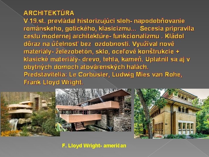 ARCHITEKTÚRA V 19. st. prevládal historizujúci sloh- napodobňovanie románskeho, gotického, klasicizmu. . . Secesia