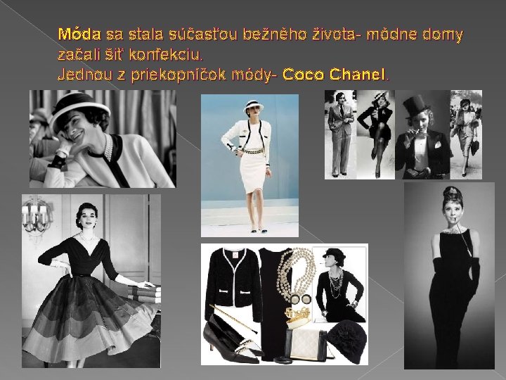 Móda sa stala súčasťou bežného života- módne domy začali šiť konfekciu. Jednou z priekopníčok Móda sa stala súčasťou bežného života- módne domy začali šiť konfekciu. Jednou z priekopníčok