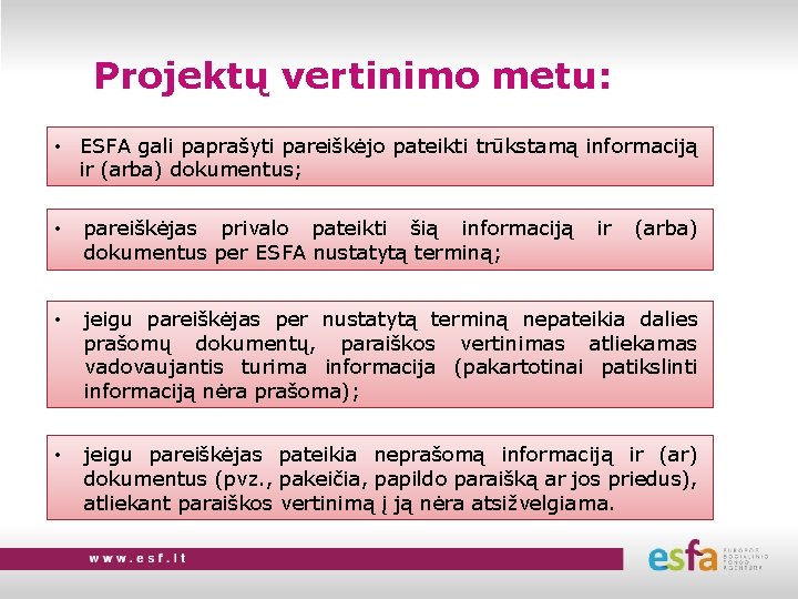 Projektų vertinimo metu: • ESFA gali paprašyti pareiškėjo pateikti trūkstamą informaciją ir (arba) dokumentus;