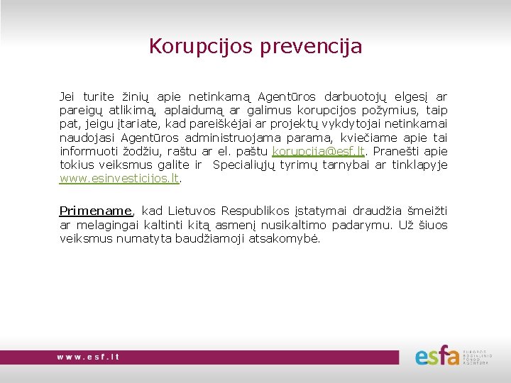 Korupcijos prevencija Jei turite žinių apie netinkamą Agentūros darbuotojų elgesį ar pareigų atlikimą, aplaidumą