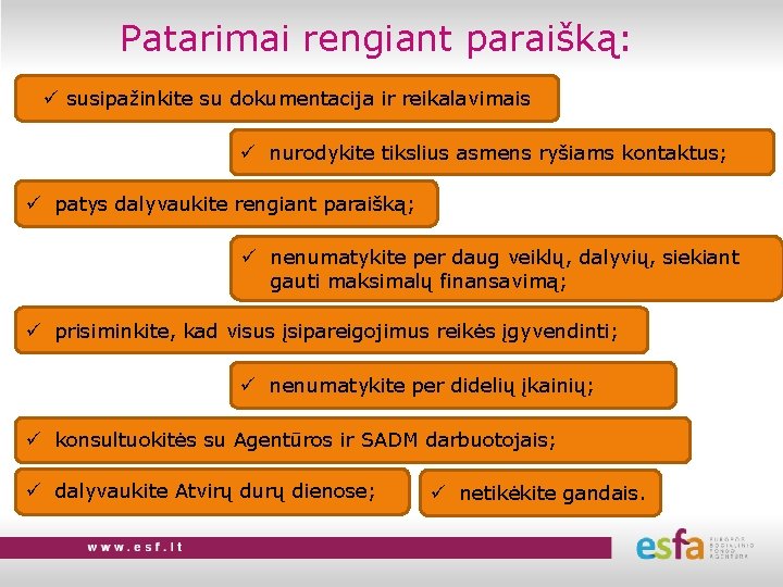 Patarimai rengiant paraišką: ü susipažinkite su dokumentacija ir reikalavimais ü nurodykite tikslius asmens ryšiams