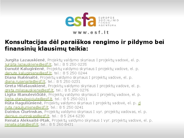 Konsultacijas dėl paraiškos rengimo ir pildymo bei finansinių klausimų teikia: Jurgita Lazauskienė, Projektų valdymo