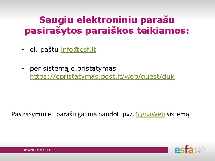 Saugiu elektroniniu parašu pasirašytos paraiškos teikiamos: • el. paštu info@esf. lt • per sistemą