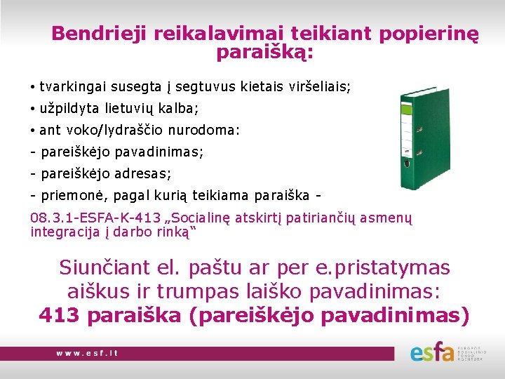 Bendrieji reikalavimai teikiant popierinę paraišką: • tvarkingai susegta į segtuvus kietais viršeliais; • užpildyta