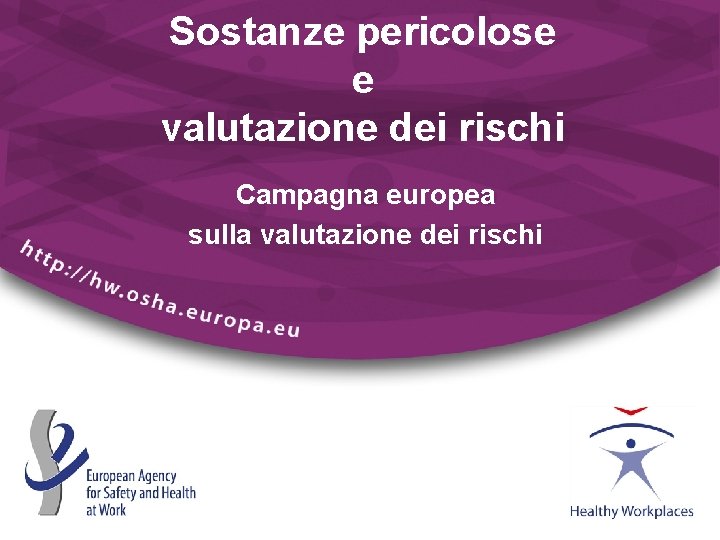 Sostanze pericolose e valutazione dei rischi Campagna europea sulla valutazione dei rischi 