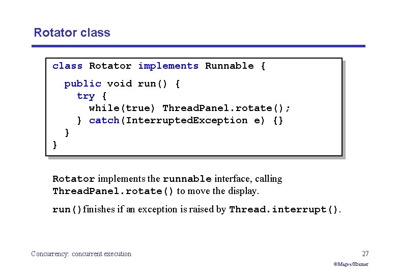 Rotator class Rotator implements Runnable { public void run() { try { while(true) Thread.