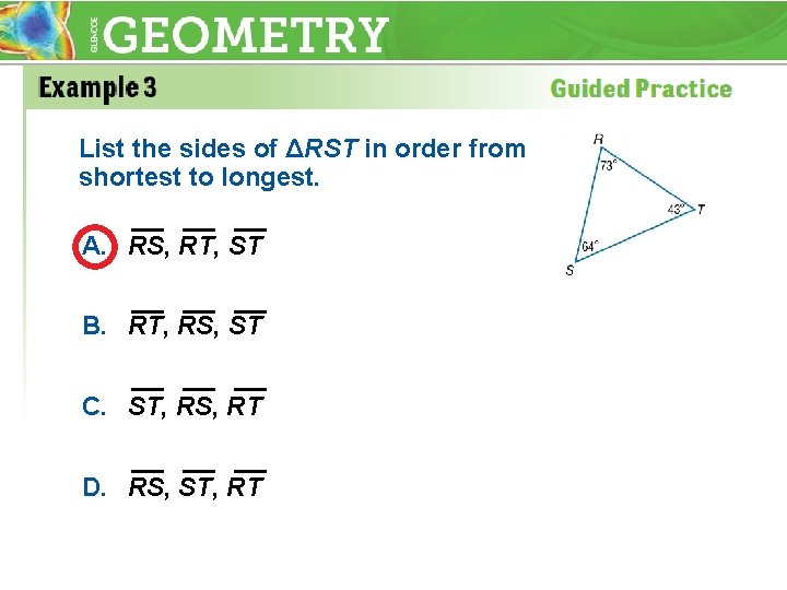 List the sides of ΔRST in order from shortest to longest. A. RS, RT,