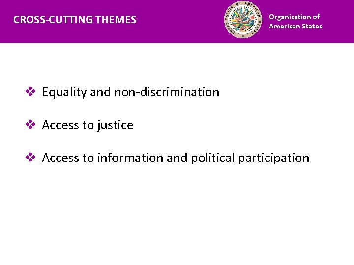 CROSS-CUTTING THEMES Financiamiento Organization of American States v Equality and non-discrimination v Access to