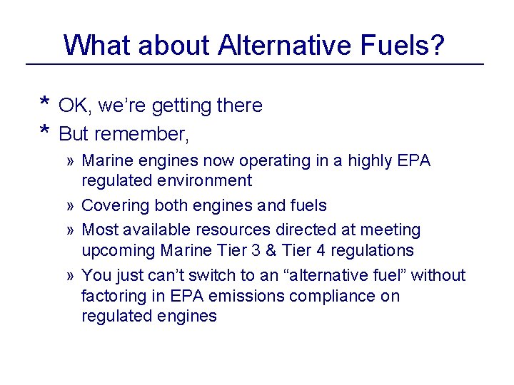 What about Alternative Fuels? * OK, we’re getting there * But remember, » Marine