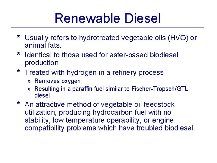 Renewable Diesel * Usually refers to hydrotreated vegetable oils (HVO) or animal fats. *