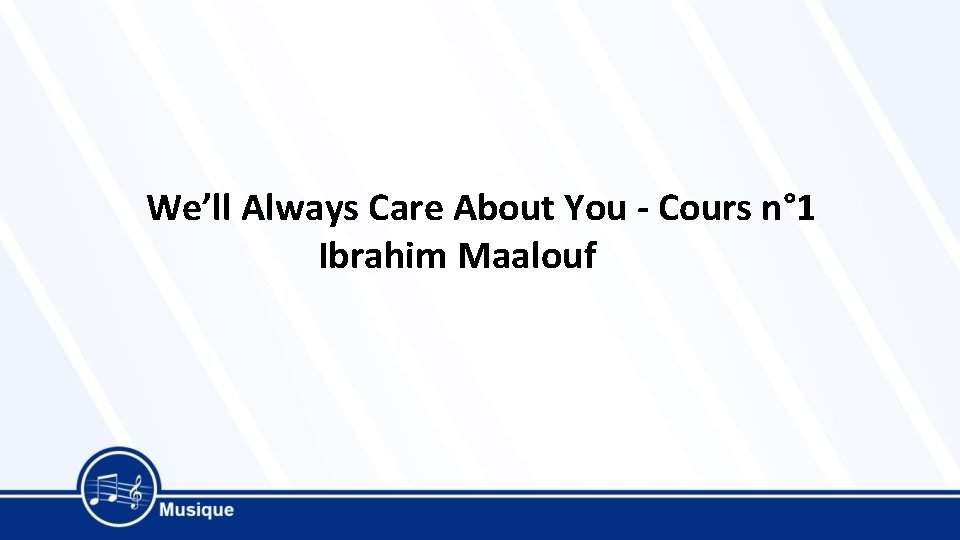  We’ll Always Care About You - Cours n° 1 Ibrahim Maalouf 