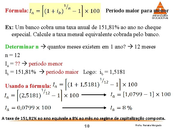 Fórmula: Período maior para menor Ex: Um banco cobra uma taxa anual de 151,