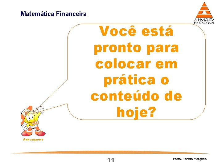 Matemática Financeira Você está pronto para colocar em prática o conteúdo de hoje? Anhanguero