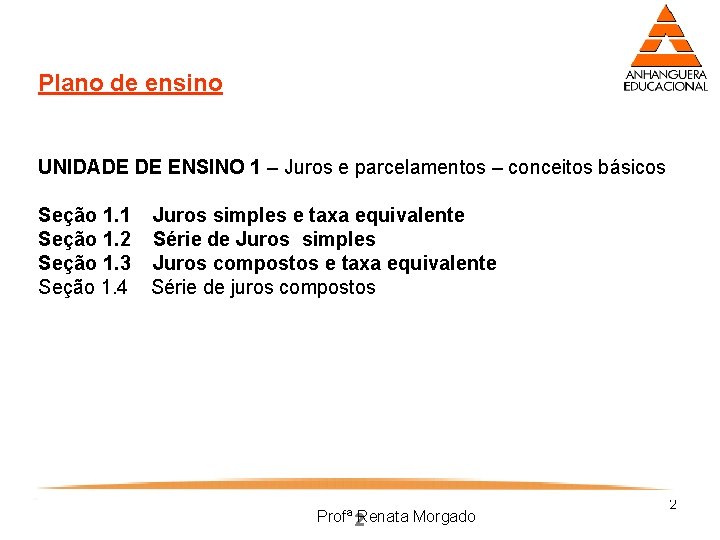 Plano de ensino UNIDADE DE ENSINO 1 – Juros e parcelamentos – conceitos básicos