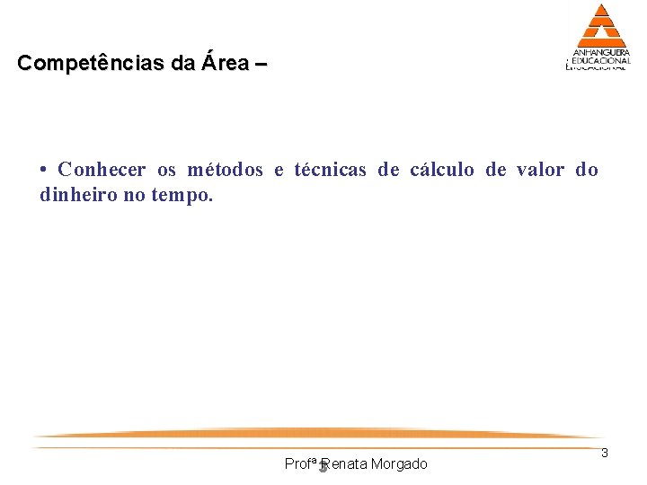 Competências da Área – • Conhecer os métodos e técnicas de cálculo de valor