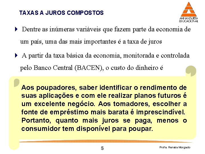 TAXAS A JUROS COMPOSTOS 4 Dentre as inúmeras variáveis que fazem parte da economia