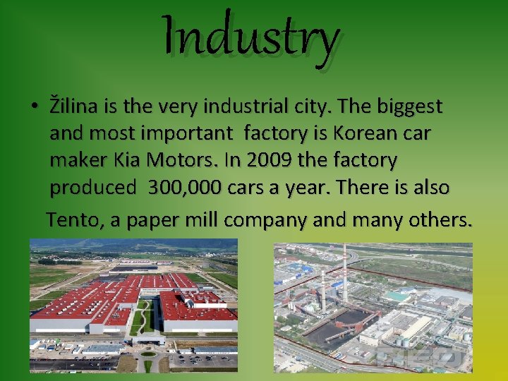 Industry • Žilina is the very industrial city. The biggest and most important factory