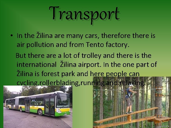 Transport • In the Žilina are many cars, therefore there is air pollution and