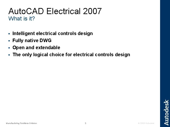 Auto. CAD Electrical 2007 What is it? Intelligent electrical controls design § Fully native