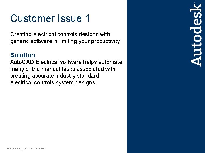 Customer Issue 1 Creating electrical controls designs with generic software is limiting your productivity