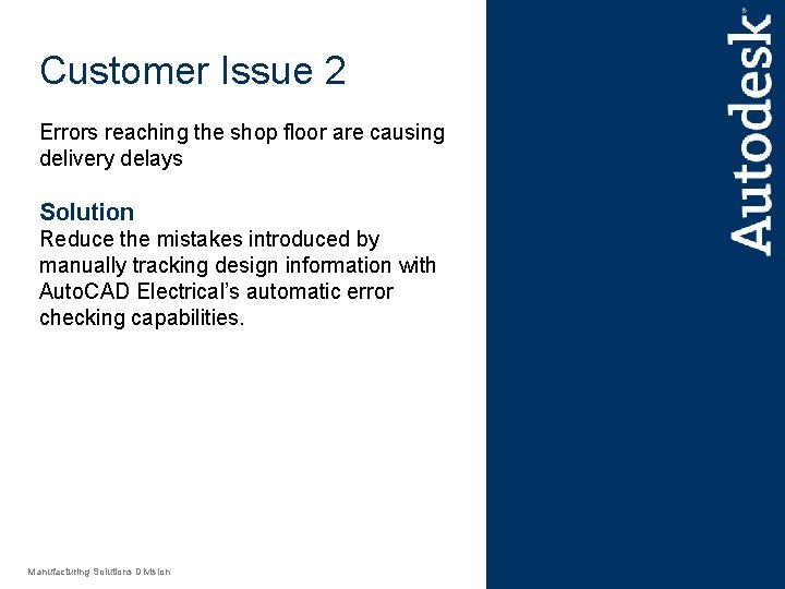 Customer Issue 2 Errors reaching the shop floor are causing delivery delays Solution Reduce