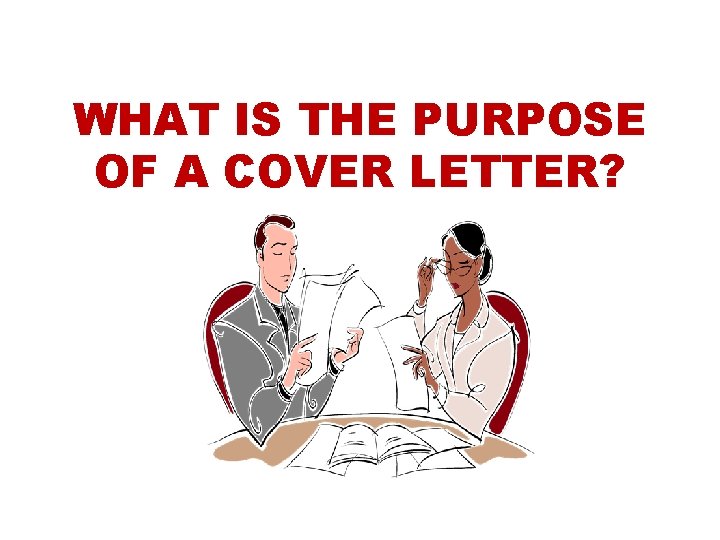 WHAT IS THE PURPOSE OF A COVER LETTER
