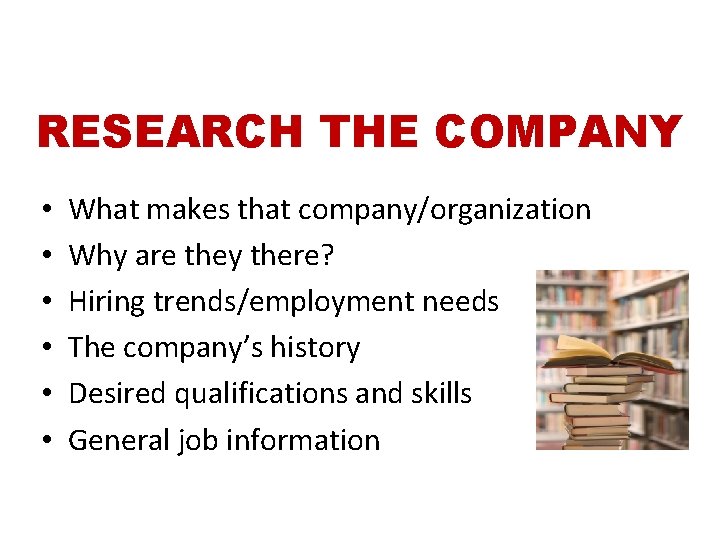 RESEARCH THE COMPANY • • • What makes that company/organization Why are they there?