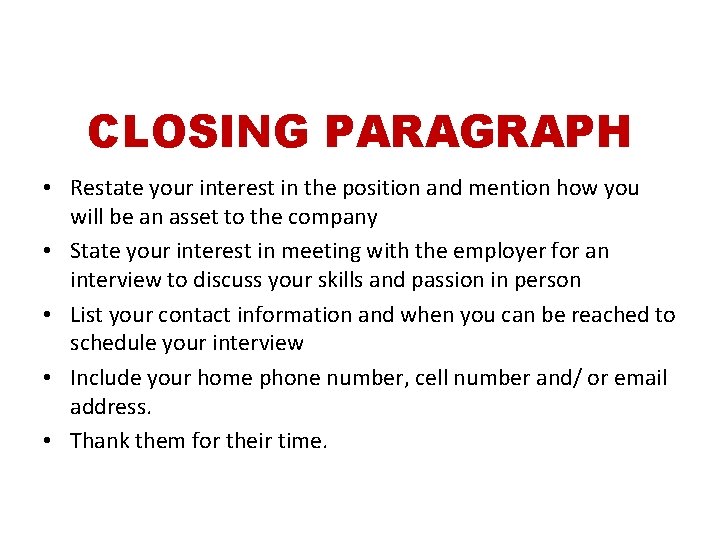 CLOSING PARAGRAPH • Restate your interest in the position and mention how you will