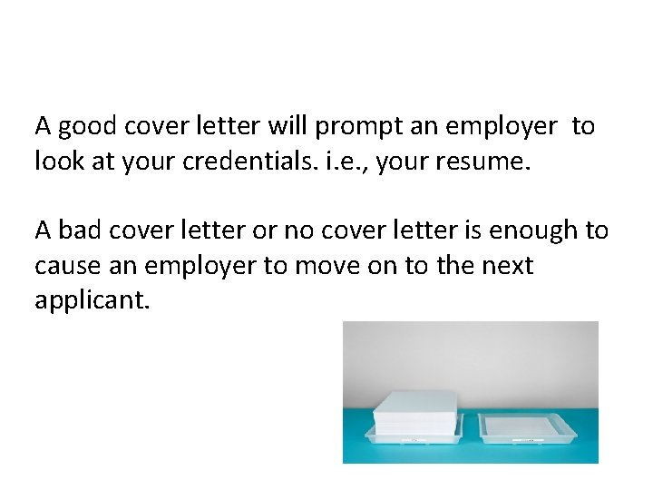 A good cover letter will prompt an employer to look at your credentials. i.