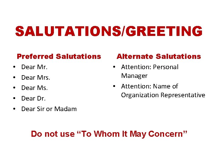 SALUTATIONS/GREETING Preferred Salutations • Dear Mrs. • Dear Ms. • Dear Dr. • Dear